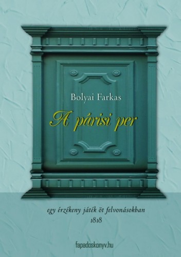 Bolyai Farkas - A párizsi per [eKönyv: epub, mobi]