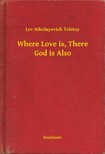 Tolstoy Lev Nikolayevich - Where Love is, There God is Also [eKönyv: epub, mobi]