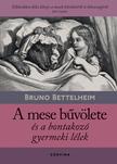 Bruno Bettelheim - A mese bűvölete és a bontakozó gyermeki lélek