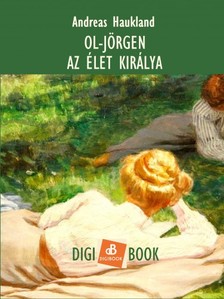 Haukland, Andreas - Ol-Jörgen, az élet királya [eKönyv: epub, mobi]