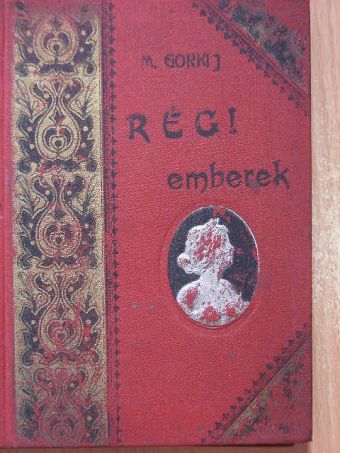 M. Gorkij - Régi emberek/Valamelyik nyári este.../Félben maradt álmok [antikvár]