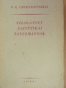 N. G. Csernisevszkij - Válogatott esztétikai tanulmányok [antikvár]