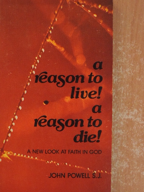 S.J. John Powell - A reason to live! A reason to die! [antikvár]