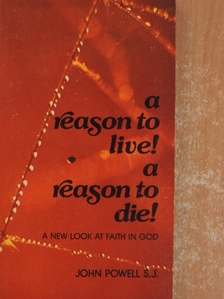 S.J. John Powell - A reason to live! A reason to die! [antikvár]