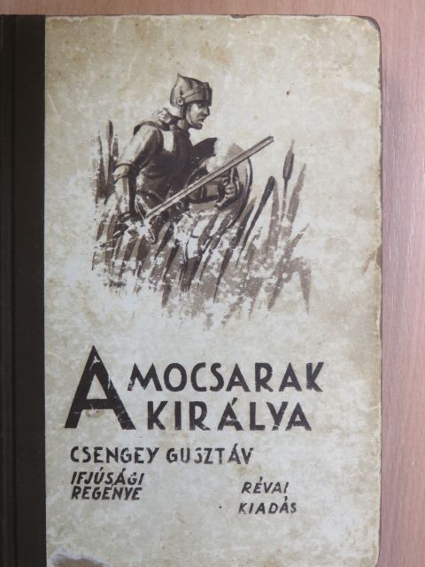 Csengey Gusztáv - A mocsarak királya [antikvár]