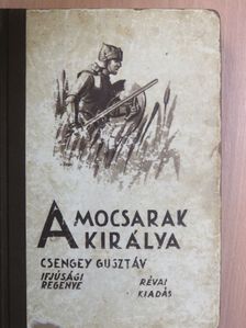 Csengey Gusztáv - A mocsarak királya [antikvár]