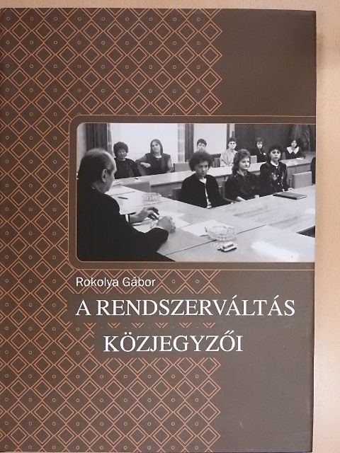 Rokolya Gábor - A rendszerváltás közjegyzői [antikvár]