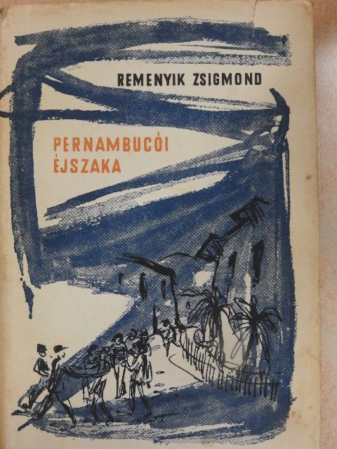 Remenyik Zsigmond - Pernambucói éjszaka/Nem is olyan rettenetes/Agrella emléke [antikvár]