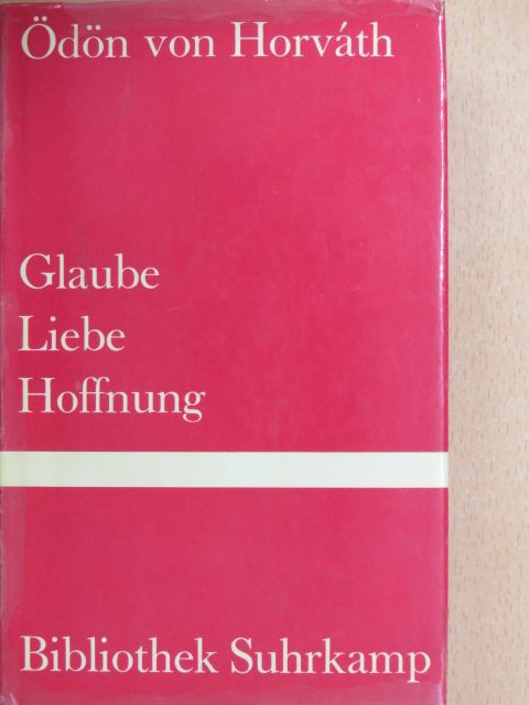 Ödön von Horváth - Glaube Liebe Hoffnung [antikvár]