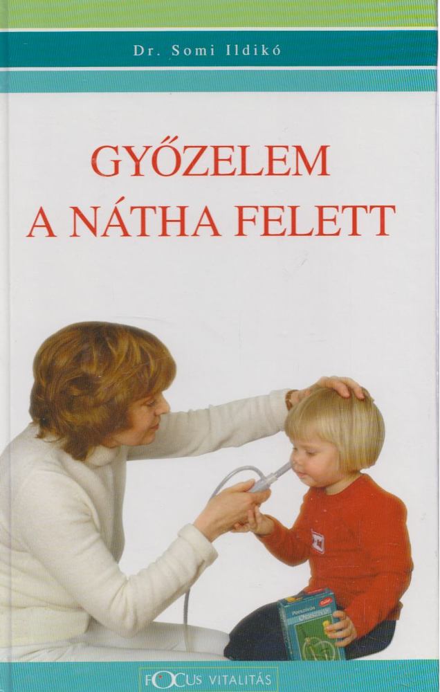 SOMI ILDIKÓ DR. - Győzelem a nátha felett [antikvár]