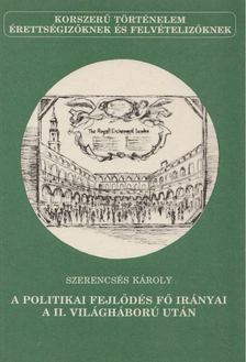 SZERENCSÉS KÁROLY - A politikai fejlődés fő irányai a II. világháború után [antikvár]