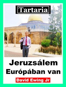 Ewing Jr David - Tartaria - Jeruzsálem Európában van [eKönyv: epub, mobi]