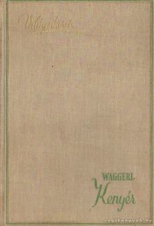 Waggerl, Karl Heinrich - Kenyér [antikvár]