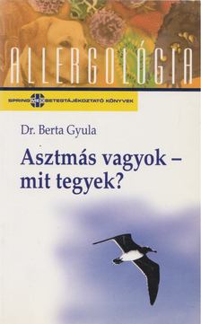 Dr. Berta Gyula - Asztmás vagyok - mit tegyek? [antikvár]