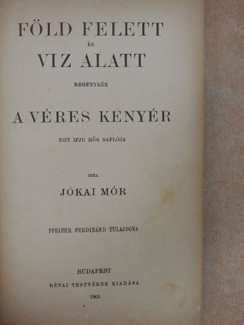 Jókai Mór - Föld felett és viz alatt/A véres kenyér [antikvár]