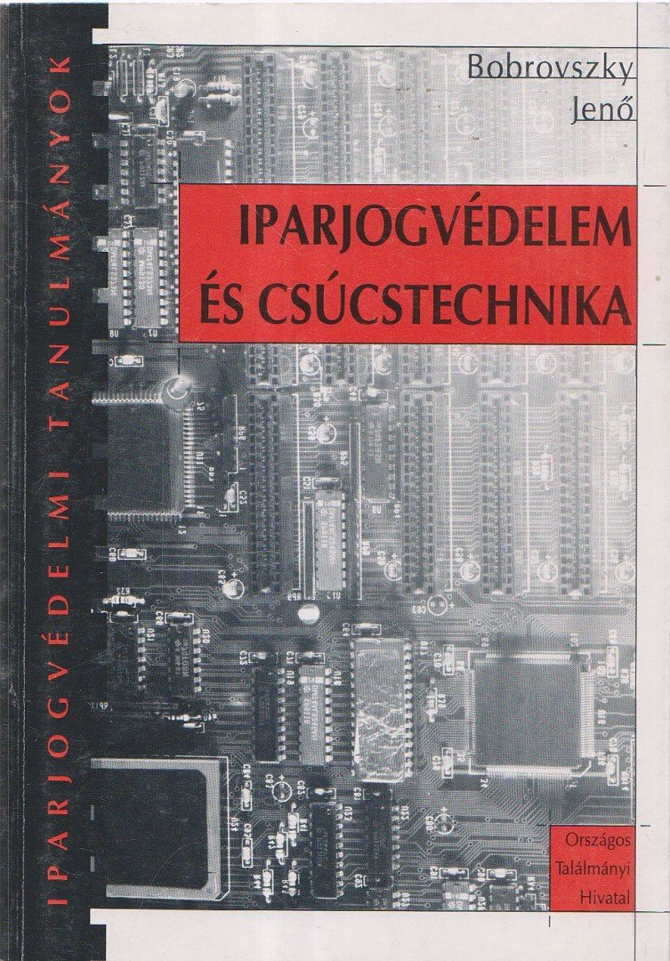 Bobrovszky Jenő - Iparjogvédelem és csúcstechnika [antikvár]