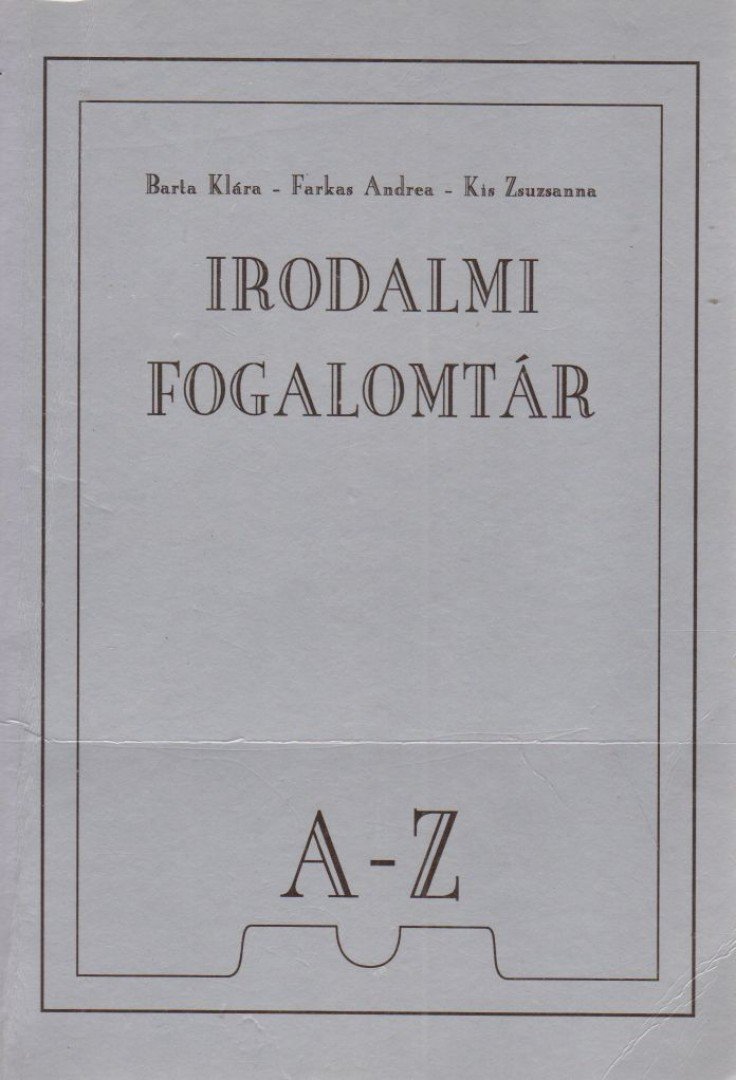 Barta Klára, Farkas Andrea, Kis Zsuzsanna - Irodalmi fogalomtár A-Z [antikvár]
