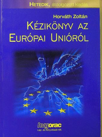 Dr. Horváth Zoltán - Kézikönyv az Európai Unióról [antikvár]