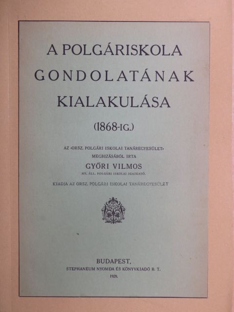 Győri Vilmos - A polgáriskola gondolatának kialakulása [antikvár]