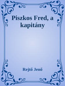 Rejtő Jenő - Piszkos Fred, a kapitány [eKönyv: epub, mobi]