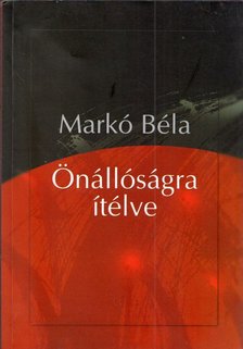 MARKÓ BÉLA - Önállóságra ítélve [antikvár]