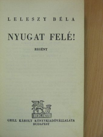 Leleszy Béla - Nyugat felé! [antikvár]