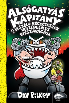 Dav Pilkey - Alsógatyás Kapitány és a beszélő vécécsészék veszedelmes visszavágása