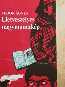Fedor Ágnes - Életveszélyes nagymamakép [antikvár]