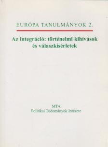 A. Gergely András, Galló Béla, Hülvely István, Kulcsár Kálmán - Az integráció: történelmi kihívások és válaszkísérletek [antikvár]