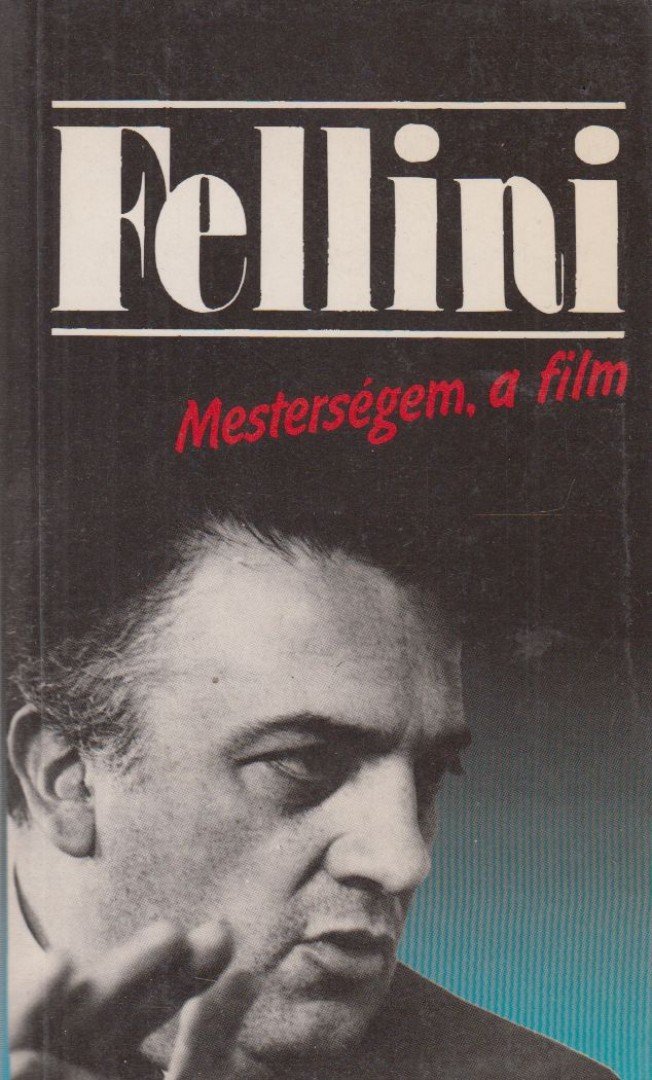 FELLINI - Mesterségem, a film [antikvár]