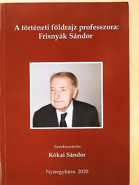 Boros László - A történeti földrajz professzora: Frisnyák Sándor [antikvár]