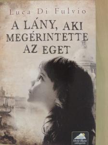 Luca Di Fulvio - A lány, aki megérintette az eget [antikvár]