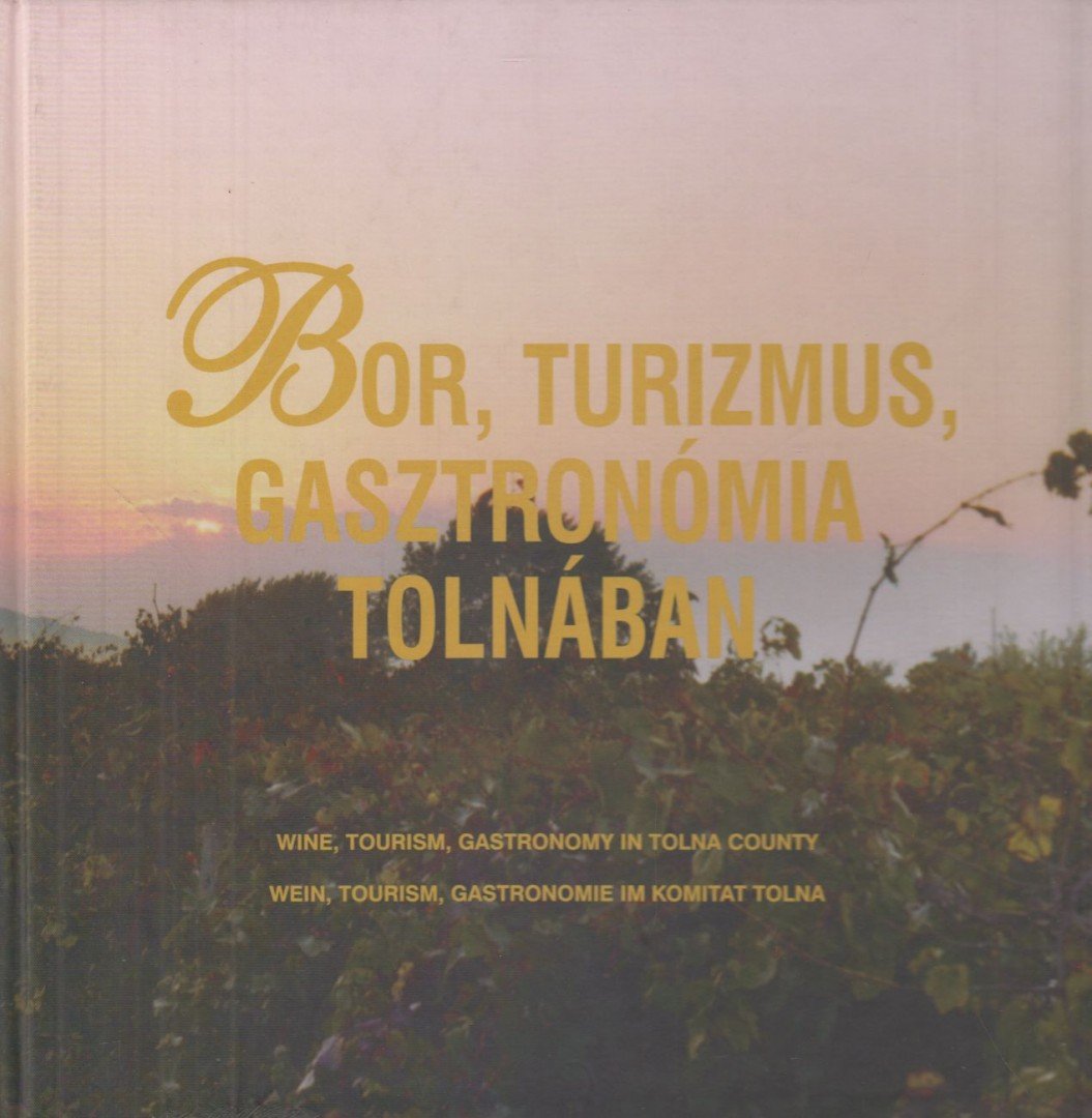 Takács Zsuzsa - Bor, turizmus, gasztronómia Tolnában [antikvár]