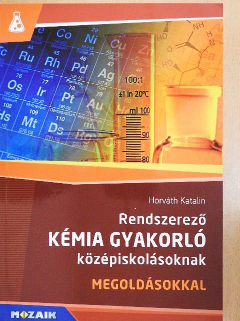 Horváth Katalin - Rendszerező kémia gyakorló középiskolásoknak [antikvár]