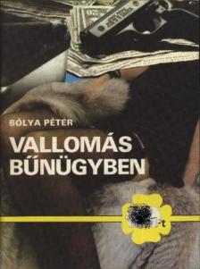 Bólya Péter - Vallomás bűnügyben [antikvár]