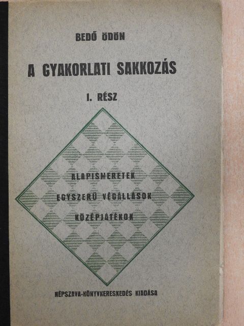 Bedő Ödön - A gyakorlati sakkozás I. [antikvár]