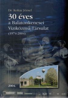 Dr. Koltay József - 30 éves a Balatonkenesei Viziközmű Társulat (1974-2004) (dedikált) [antikvár]