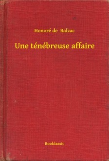 Honoré de Balzac - Une ténébreuse affaire [eKönyv: epub, mobi]