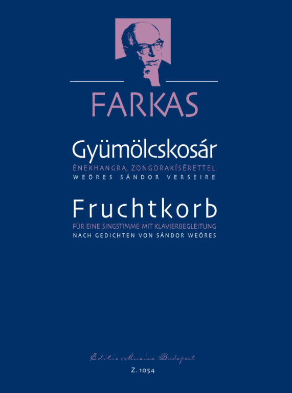 Farkas Ferenc - GYÜMÖLCSKOSÁR ÉNEKHANGRA, ZONGORAKÍSÉRETTEL WEÖRES SÁNDOR VERSEIRE