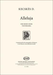 KECSKÉS DÉNES BALÁZS - ALLELUJA - FOR MIXED CHOIR - VEGYESKARRA