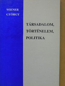 Wiener György - Társadalom, történelem, politika [antikvár]