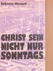 G. Robinson - Christ sein - nicht nur sonntags! [antikvár]