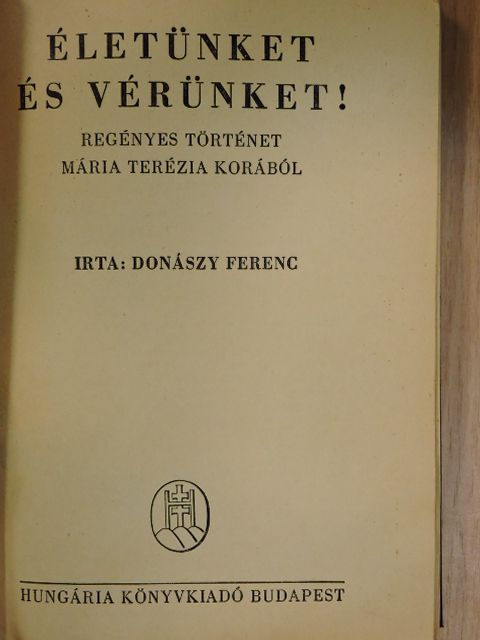 Donászy Ferenc - Életünket és vérünket! [antikvár]