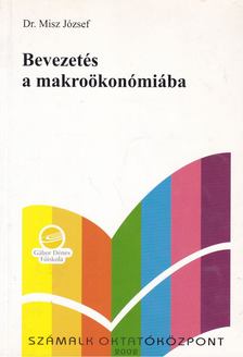 MISZ JÓZSEF DR. - Bevezetés a makroökonómiába [antikvár]