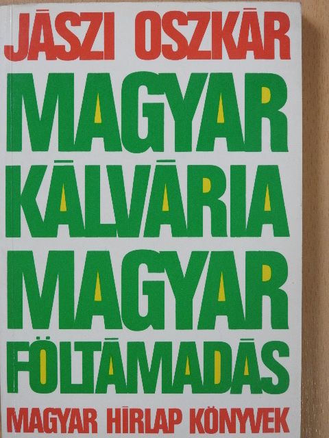Jászi Oszkár - Magyar kálvária - magyar föltámadás (dedikált példány) [antikvár]