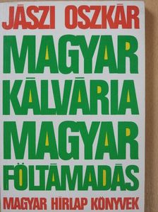 Jászi Oszkár - Magyar kálvária - magyar föltámadás (dedikált példány) [antikvár]