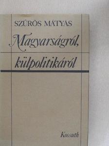 Szűrös Mátyás - Magyarságról, külpolitikáról [antikvár]