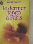 Robert Alley - Le dernier tango á Paris [antikvár]