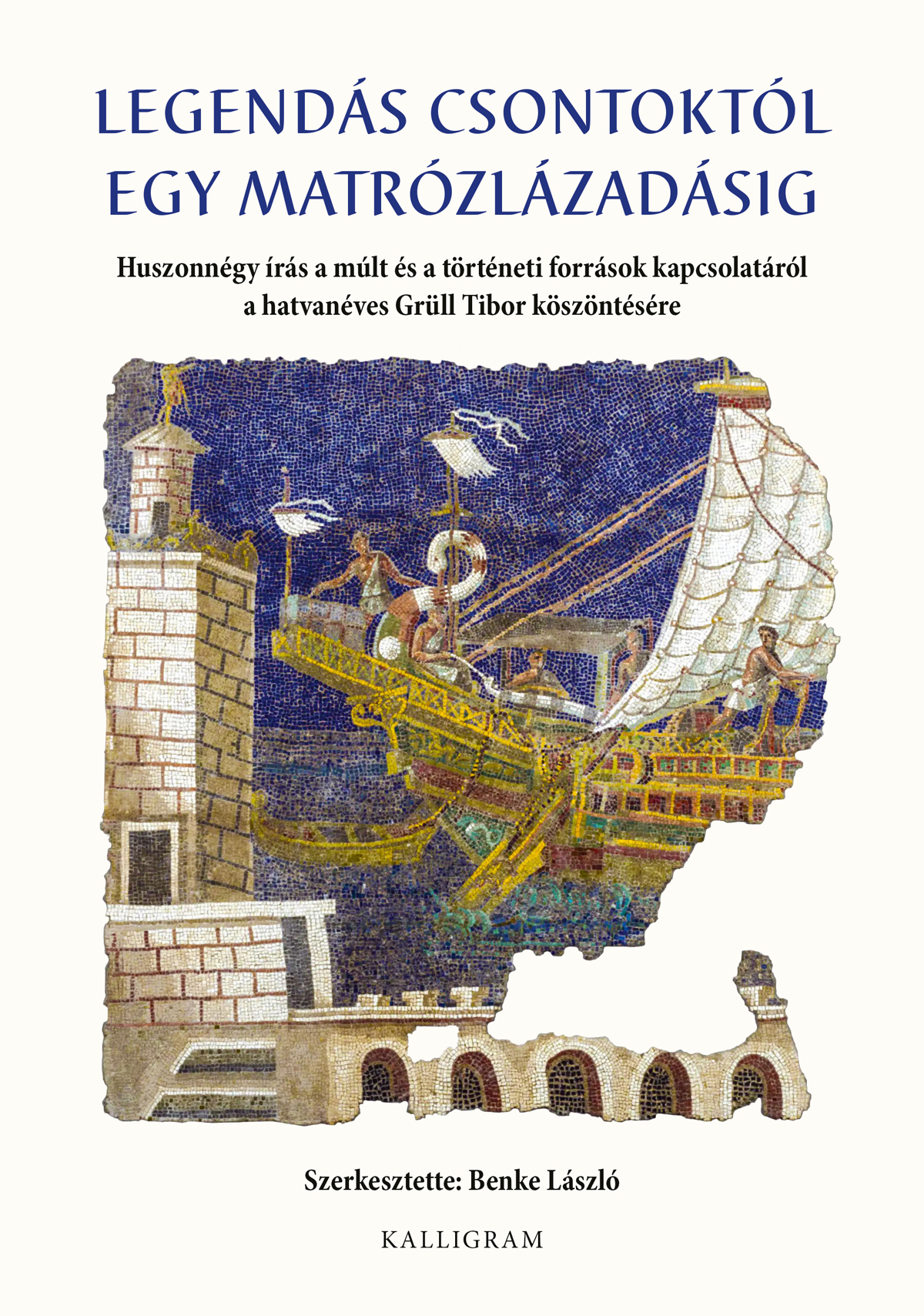 BENKE LÁSZLÓ - Legendás csontoktól egy matrózlázadásig
