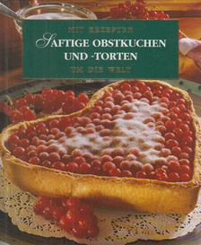 Mit Rezepten um die Welt - Saftige Obstkuchen und -torten [antikvár]